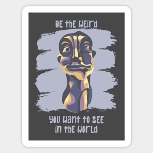 Be The Weird You Want To See In The World Sticker